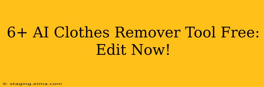 6+ AI Clothes Remover Tool Free: Edit Now!