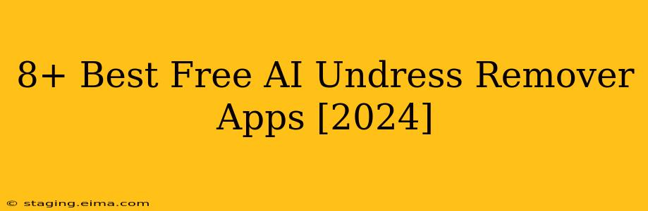 8+ Best Free AI Undress Remover Apps [2024]