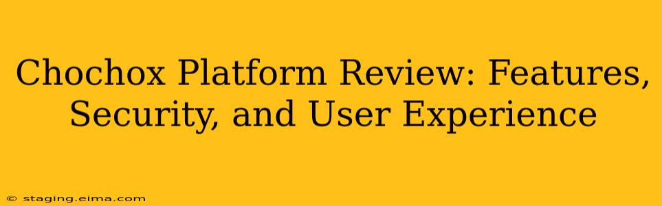 Chochox Platform Review: Features, Security, and User Experience