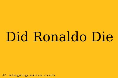 Did Ronaldo Die