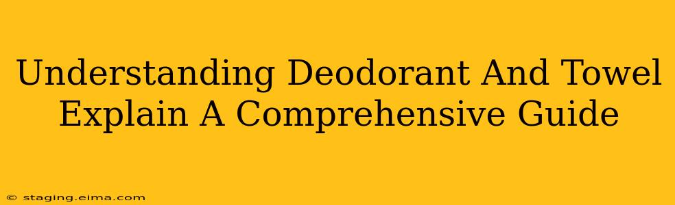 Understanding Deodorant And Towel Explain A Comprehensive Guide